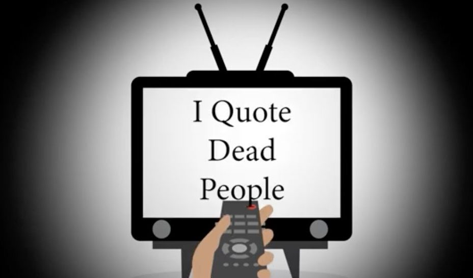 The Timeless Power of Quoting Dead People