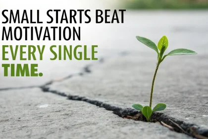 small starts beat motivation every time